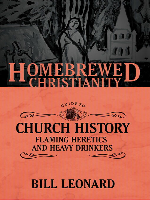Title details for The Homebrewed Christianity Guide to Church History by Bill Leonard - Available